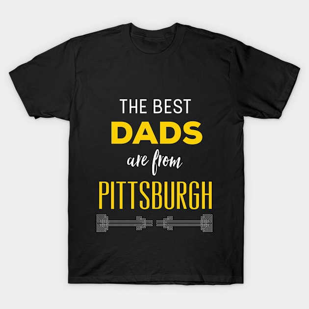 The Best Dads Are From Pittsburgh Yinzer Father's Day T-Shirt by HuntTreasures